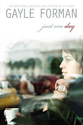 Book cover for Just One Day by Gayle Forman showing a white girl holding a cup of coffee and staring out a cafe window