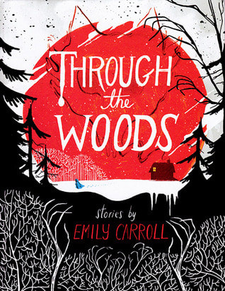 Book cover for Through the Woods by Emily Carroll showing a black, white, and red drawing of the woods
